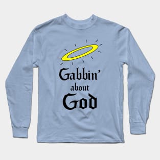 Gabbin' about God Long Sleeve T-Shirt